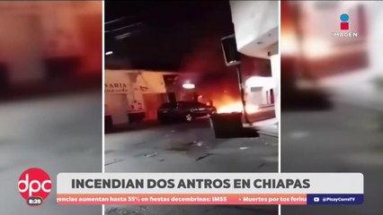 Incendian bares con clientes dentro en Chiapas  | DPC con Paola Rojas