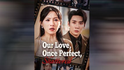 🔥 Our Love, Once Perfect, Shattered #fullmovie #englishsub