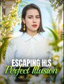 Escaping His Perfect Illusion - Drama FULL MOVIES ENGLISH SUB