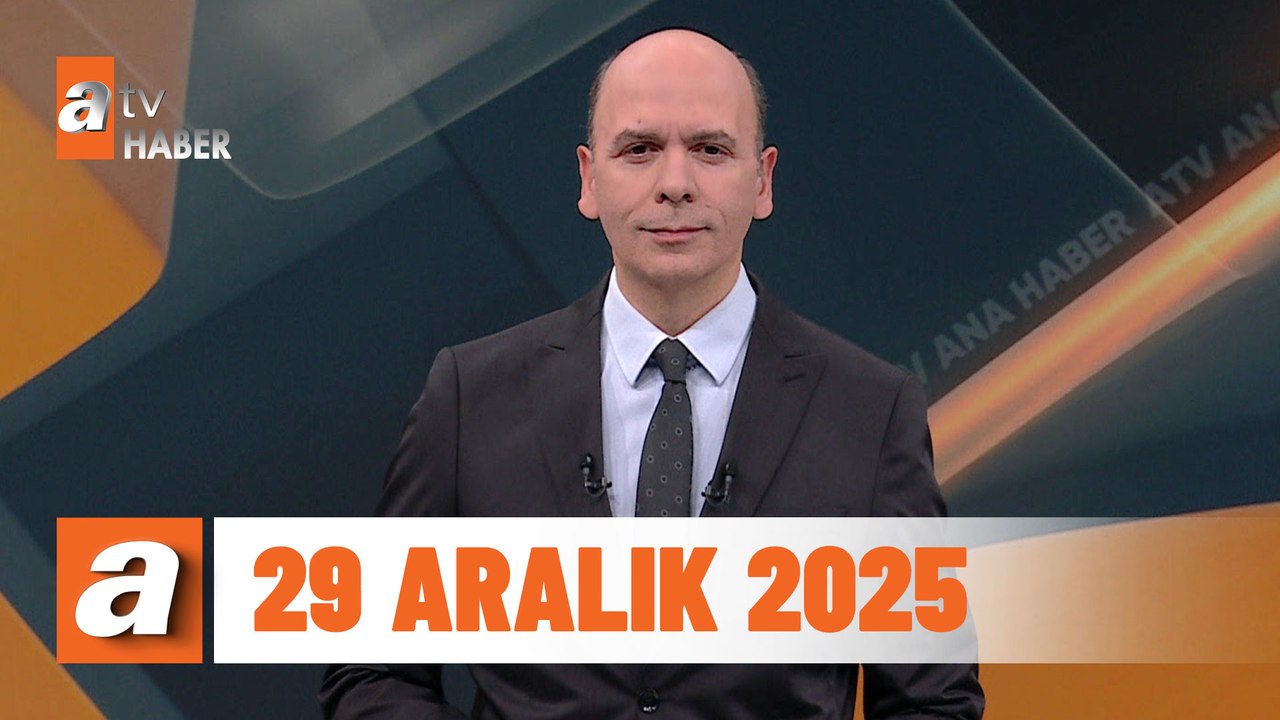 atv Ana Haber | 29 Aralık 2025