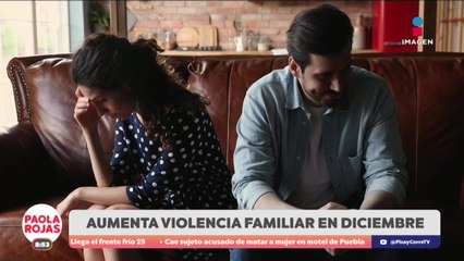 Aumentan casos de violencia familiar en CDMX en diciembre | DPC con Paola Rojas