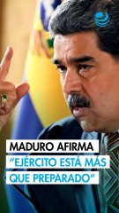 Ejército venezolano está "más preparado que nunca", dice Maduro tras "27 semanas amenazado por Goliath"
