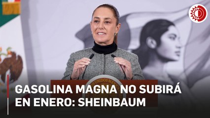 Gasolina Magna no subirá en enero: Sheinbaum