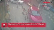 Küçükçekmece’de park halindeki otomobile TIR çarptı!