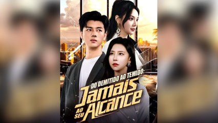 Do Demitido ao Temido: Jamais ao Seu Alcance (Dublado) Episódio Completo