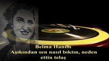 *Belma Hanım  ♪♪♪  Aşıkından Sen Nasıl Bıktın Neden Ettin Telâş - Taş Plak