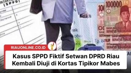 Kasus SPPD Fiktif Setwan DPRD Riau Kembali Diuji di Kortas Tipikor Mabes