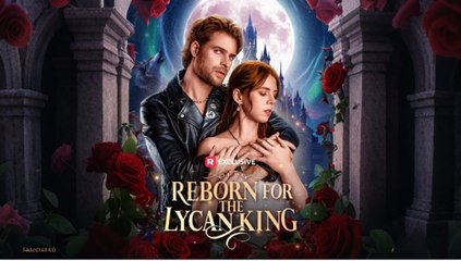Reborn for the Lycan King (2026) - FULL - Reelshort