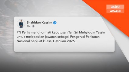 PN Perlis hormati keputusan Muhyiddin lepaskan jawatan pengerusi