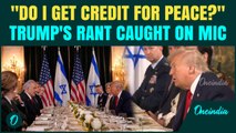 ‘Do I Get Credit Or Not?’ Trump CAUGHT On Hot Mic Ranting Over Nobel Prize Snub With Netanyahu
