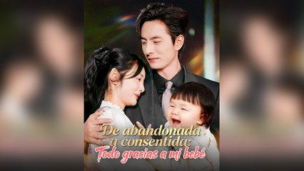 De Abandonada a Consentida Todo Gracias a Mi Bebé (Doblado)