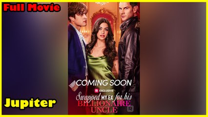 Swapped My Ex For His Billionaire Uncle Full Movie | Reelshort