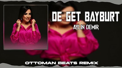 Aylin Demir- De Get Bayburt Halay Deep House