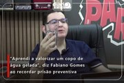 “Aprendi a valorizar um copo de água gelada”, diz Fabiano Gomes ao recordar prisão preventiva