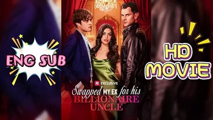 EngSub🌈Swapped My Ex for His Billionaire Uncle - HD DRAMA #ReelShort - video Dailymotion