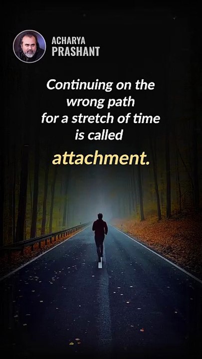 Attachment __ Acharya Prashant