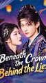 Beneath the Crown, Behind the Lies - Chinese Drama - English Sub