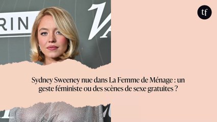 Sydney Sweeney nue dans La Femme de Ménage : un geste féministe ou des scènes de sexe gratuites ?