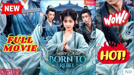 Junior Sister Born to Rebel Chinese Drama (2025) - FULL ENGSUB