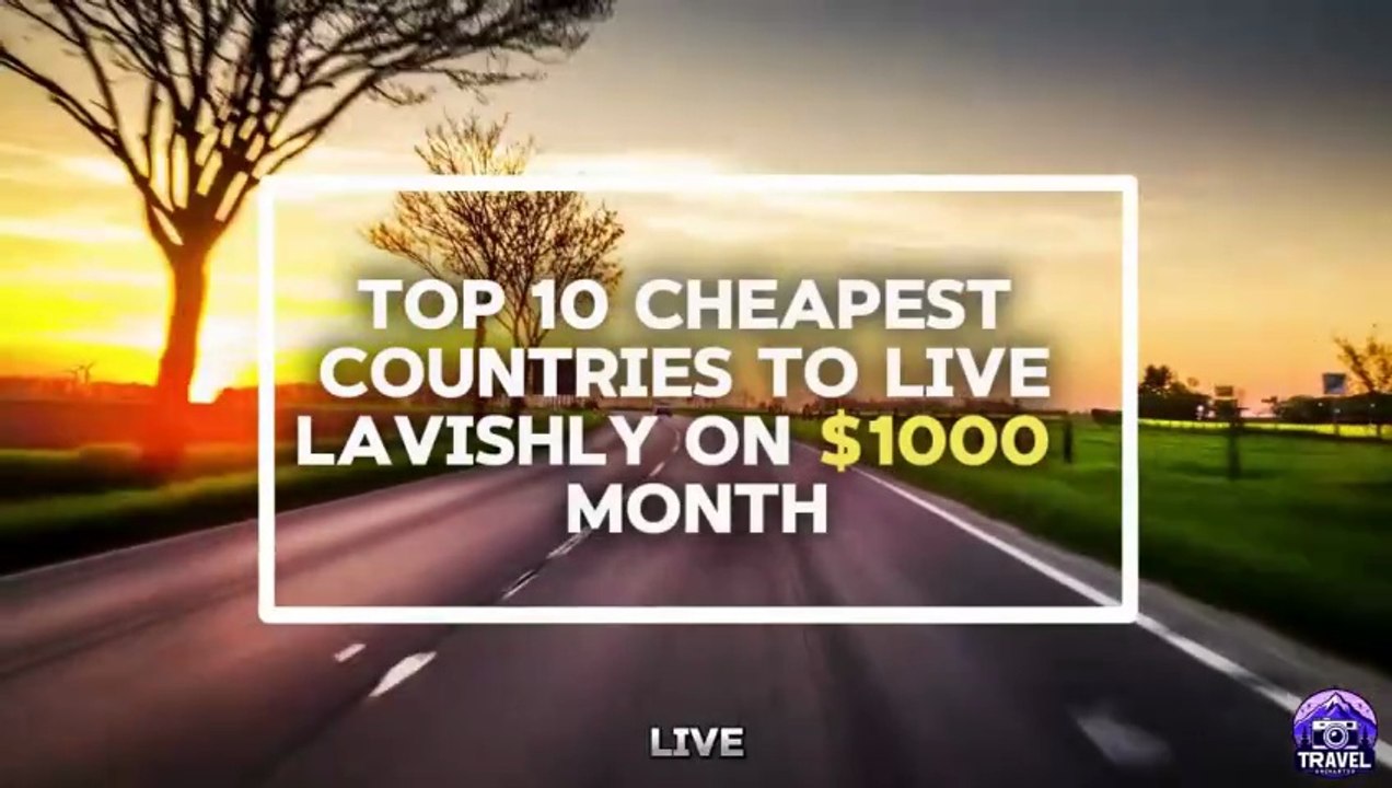 10 Cheapest Countries to Live Lavishly in just 1000_Month - Travel Video