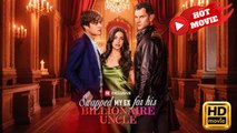 Swapped My Ex for His Billionaire Uncle | Full Movie HD - Drama ShortFilms Hot