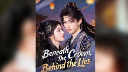 Beneath the Crown, Behind the Lies Chinese drama EngSub