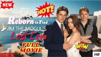 Reborn to Find I Am the Mogul's Lost Love Full HD Movie