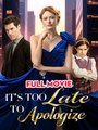 It's Too Late To Apologize - Full Movie