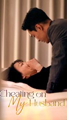 Cheating on My Husband - Chinese Drama - English Sub