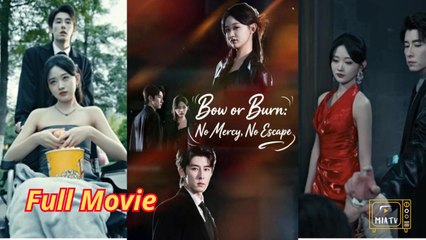 Bow or burn no mercy no escape - chinese drama EngSub