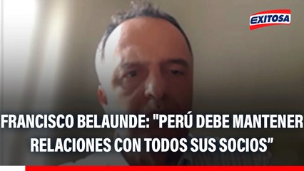 Francisco Belaunde: "Perú debe mantener relaciones con todos sus socios, no tenemos que comprarnos el pleito entre las potencias"