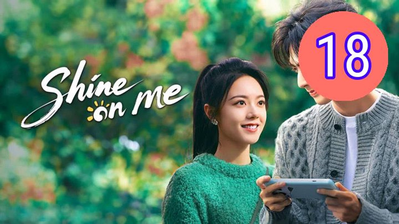 Shine on Me Episode 18 Engsub