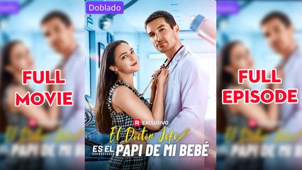 El Doctor Jefe es el Papi de mi Bebe (doblado) Completo en Español