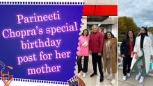 Parineeti Chopra shares heartwarming birthday wish for mother Reena Chopra on her first as ‘Nani Ma’