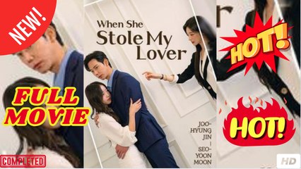 When She Stole My Lover - FULL MOVIES ENGLISH SUB (2025)
