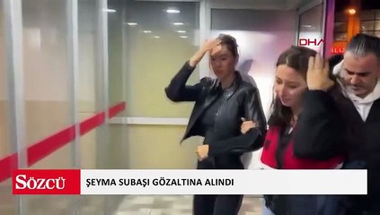 Şeyma Subaşı gözaltına alındı