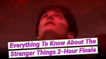 Here's Everything To Know About The 'Stranger Things' 2-Hour Season Finale