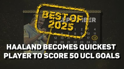 Best of 2025: Haaland smashes 50 UCL goals record