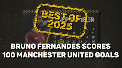 Best of 2025: Bruno Fernandes: 100 goals for Manchester United