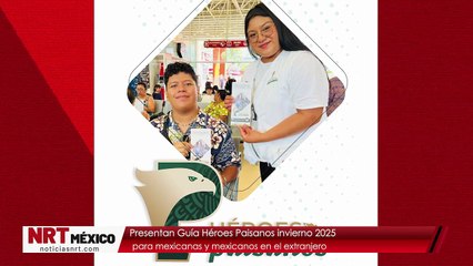 Presentan Guía Héroes Paisanos invierno 2025 para mexicanas y mexicanos en el extranjero