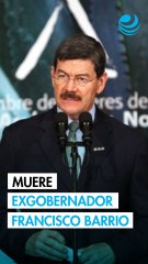 Muere Francisco Barrio, exgobernador de Chihuahua, a los 75 años