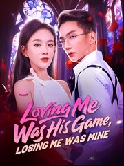 Loving Me Was His Game Losing Me Was Mine - Drama FULL MOVIES ENGLISH SUB
