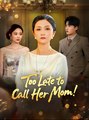 Too Late to Call Her Mom - Drama FULL MOVIES ENGLISH SUB