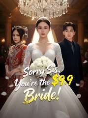 Sorry Sis You’re the $9.9 Bride - Drama FULL MOVIES ENGLISH SUB