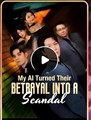MY AI TURNED THEIR BETRAYAL INTO S SCANDAL - Drama FULL MOVIES ENGLISH SUB