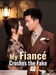 My Fiance Crushes the Fake - Drama FULL MOVIES ENGLISH SUB