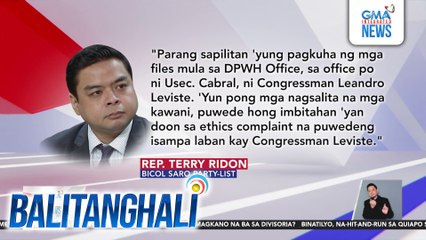 Rep. Ridon - Puwedeng maharap sa ethics complaint si Rep. Leviste dahil sa paraan ng pagkuha niya ng mga dokumento sa opisina ni dating DPWH Usec. Cabral | Balitanghali