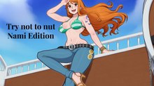 try not to nut challenge: Nami