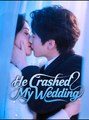 He Crashed My Wedding - Drama FULL MOVIES ENGLISH SUB