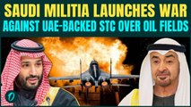 Saudi Arabia vs UAE WAR Begins: Saudi-Backed Forces Launch Attack on UAE-Backed STC Oil Fields